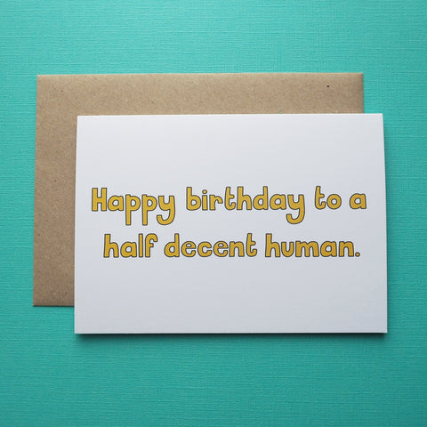Happy birthday to a half decent human