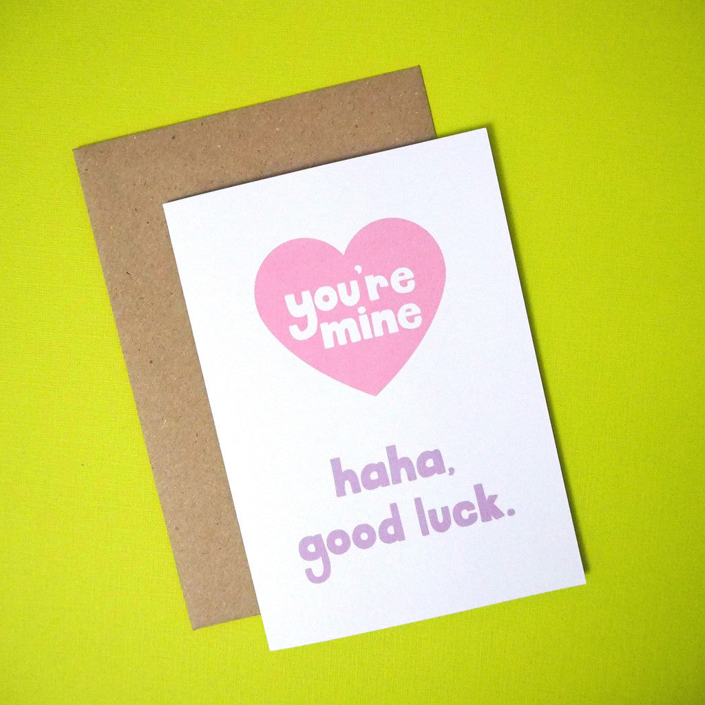 You're mine.. haha, good luck greeting card - Girl Against the Clones